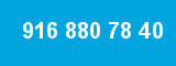 916 880 78 40